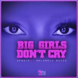 2PM DJs - Big Girls Don’t Cry ft. Nhalnhla Nciza